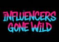 Influencers Gone Wild