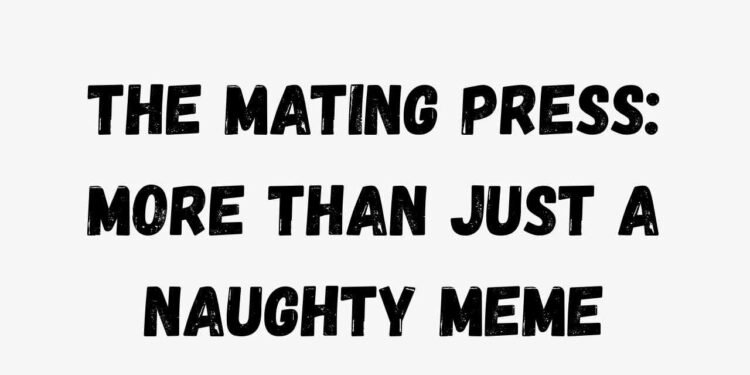 The Mating Press More Than Just a Naughty Meme