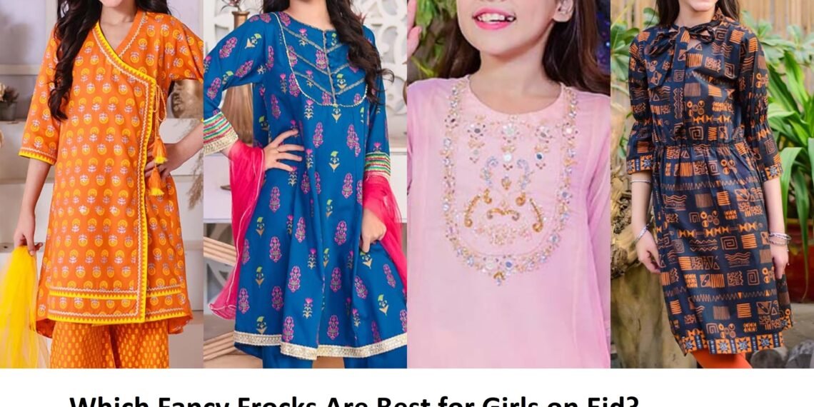 Which Fancy Frocks Are Best for Girls on Eid